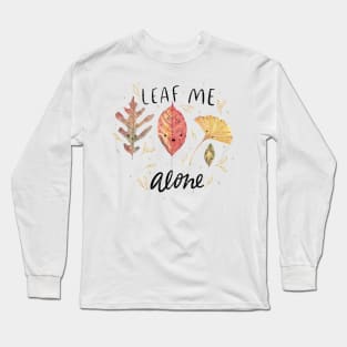 Leaf me alone Long Sleeve T-Shirt